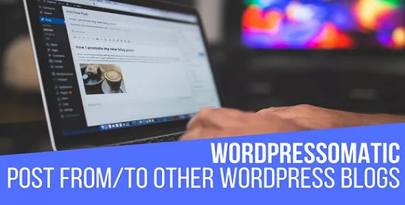 Wordpressomatic v1.5.0.3 - WordPress To WordPress Automatic Crossposter Plugin for WordPress