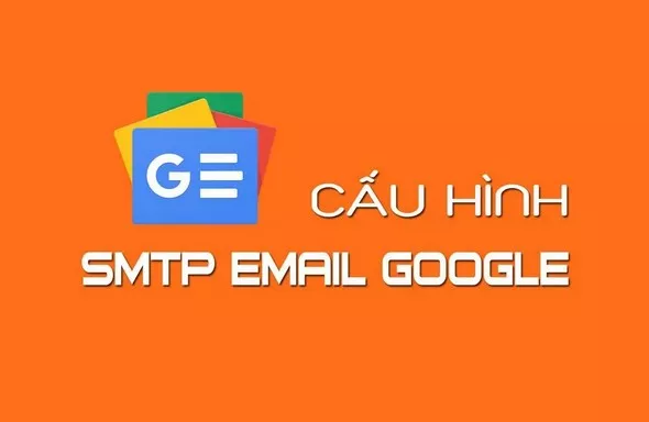 Thông tin SMTP Gmail, cách cấu hình SMTP Gmail Free