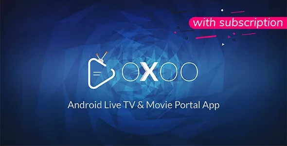 OXOO v1.3.9c - Android Live TV & Movie Portal App with Subscription System
